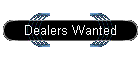 Dealers Wanted